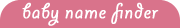 Tool: Baby Name Finder